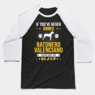 If You've Never Owned Ratonero Valenciano Shut Up Dog Lover Baseball T-Shirt